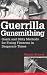 Guerrilla Gunsmithing: Quick And Dirty Methods For Fixing Firearms In Desperate Times