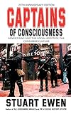 Captains of Consciousness: Advertising and the Social Roots of the Consumer Culture, 25th Anniversary Edition cover