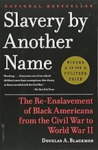 Slavery by Another Name: The Re-Enslavement of Black Americans from the Civil War to World War II