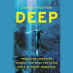 Deep: Freediving, Renegade Science, and What the Ocean Tells Us About Ourselves