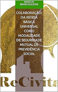 Livro Colaboração: Da Renda Básica Universal como modalidade de seguridade mutual de previdência social