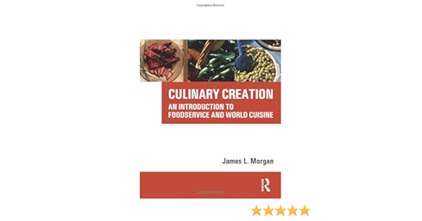 Amazon Com Culinary Creation An Introduction To Foodservice And World Cuisine 9780750679367 Morgan James L Books