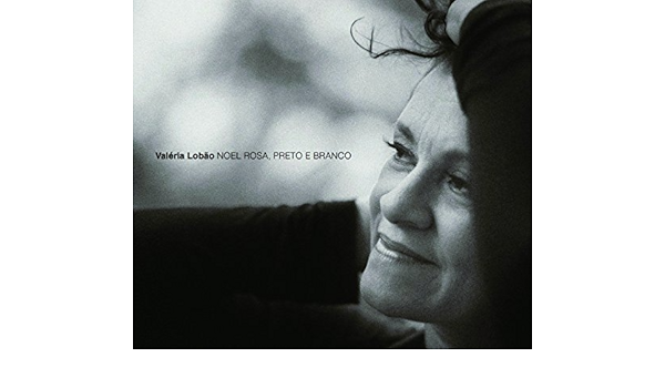 Valeria Lobao Valeria Lobao Noel Rosa Preto Branco Digipack Amazon Com Music amazon com
