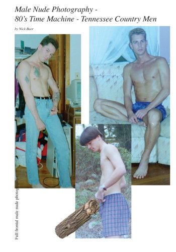 Male Nude Photography- 80s Time Machine - Tennessee Country Men by Nick Baer