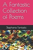 A Fantastic Collection of Poems by Stephanie Fantastic