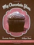 My Chocolate Year: A Novel with 12 Recipes