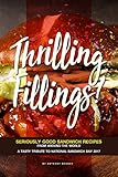 Thrilling Fillings!: Seriously Good Sandwich Recipes from Around the World - A Tasty Tribute to Nati by Anthony Boundy