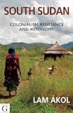 South Sudan: Colonialism, Resistance and Autonomy