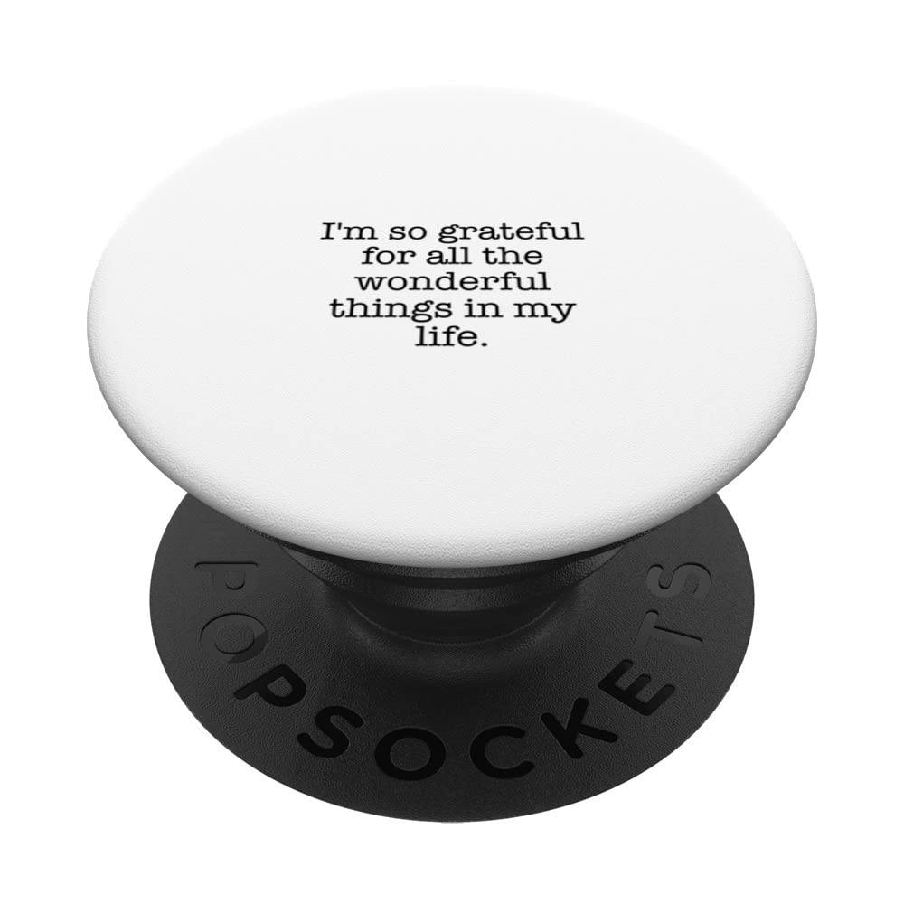 I'm so grateful for all the wonderful things in my life. PopSockets Swappable PopGrip