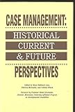 Case Management : Historical, Current and Future Perspectives, , 0914797654
