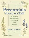 Perennials Short and Tall: A Seasonal Progression of Flowers for Your Garden (Quarry Books) by Moya L. Andrews, Gillian Harris