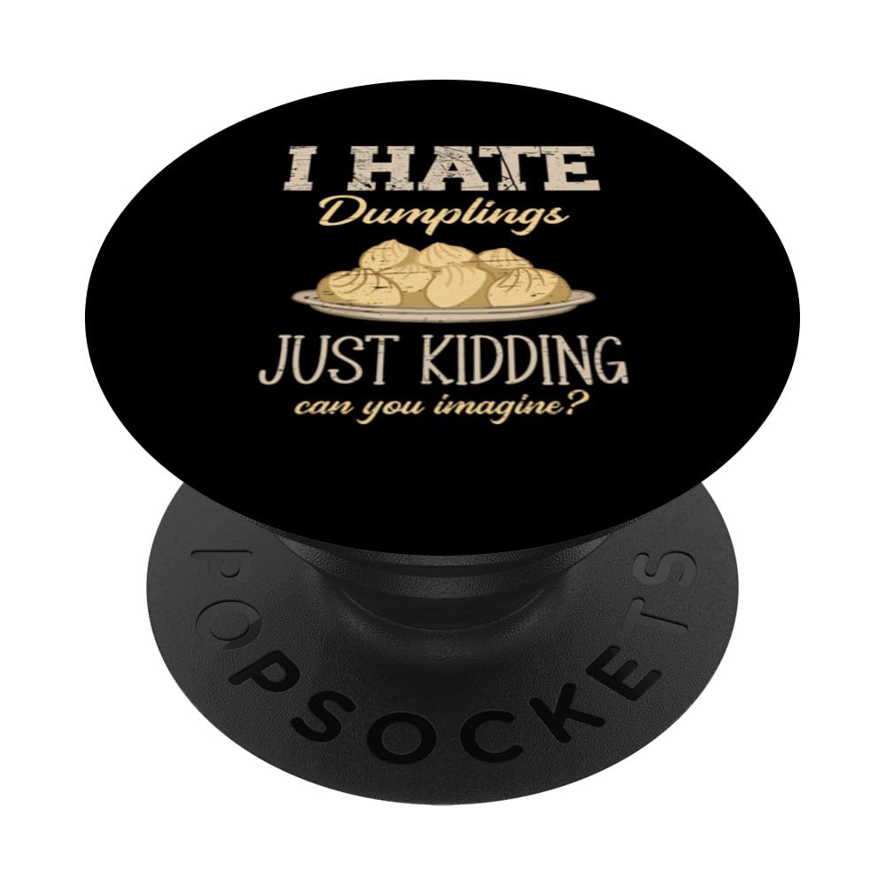 I Hate Dumplings Just Kidding Can You Imagine PopSockets Swappable PopGrip