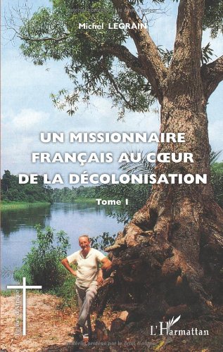 Un  missionnaire français au coeur de la décolonisation