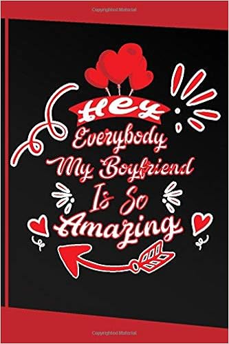 Hey Everybody My Boyfriend Is So Amazing Valentine S Day Gifts Notebook Girlfriend Valentine Day Gifts Boyfriend Birthday Gift Notebook Lined Journal Paperback Notebook 120 Page Amazon De Notebook Nurse Fremdsprachige Bucher