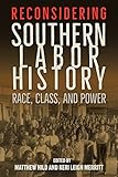 Matthew Hild and Keri Leigh Merritt, "Reconsidering Southern Labor History" (UP of Florida, 2018)