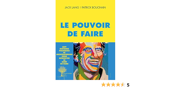 Le Pouvoir De Faire Domaine Du Possible French Edition Lang Jack Bouchain Patrick Amazon Com Books