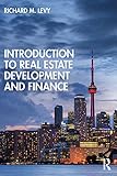Introduction to Real Estate Development and Finance by Richard M. Levy
