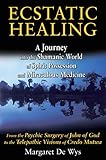Ecstatic Healing: A Journey into the Shamanic World of Spirit Possession and Miraculous Medicine by Margaret De Wys