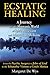 Ecstatic Healing: A Journey into the Shamanic World of Spirit Possession and Miraculous Medicine by Margaret De Wys