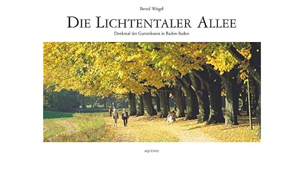 Die Lichtentaler Allee Denkmal Der Gartenkunst In Baden Baden Weigel Bernd 9783937978154 Amazon Com Books