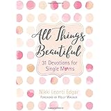 All Things Beautiful: 31 Devotions for Single Moms