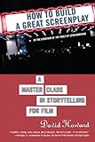 How to Build a Great Screenplay: A Master Class in Storytelling for Film
