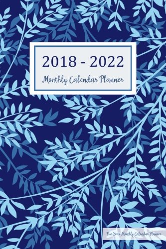 2018 - 2022 Five Year Monthly Calendar Planner: 5 Year Calendar Monthly Schedule Organizer - Agenda Planner For The Next Five Years, 60 Months ... Floral Cover (five year planner) (Volume 5)
