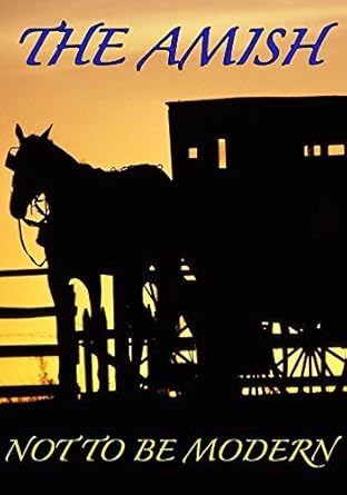 The Amish: Not to be Modern by Victoria Larimore