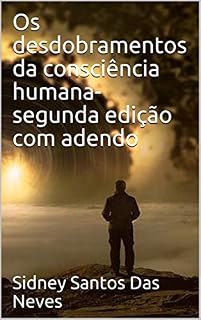 Livro Os desdobramentos da consciência humana- segunda edição com adendo