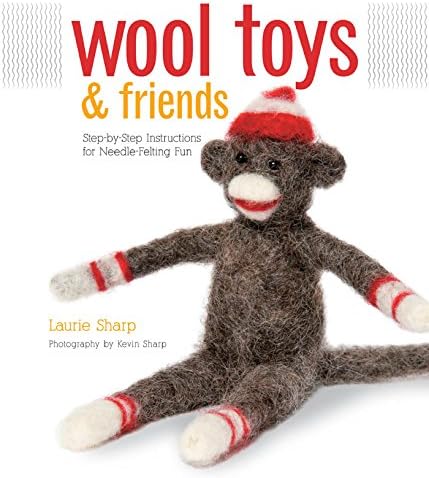 Wool Toys and Friends: Step-by-Step Instructions for Needle-Felting Fun