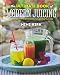 The Ultimate Book of Modern Juicing: More than 200 Fresh Recipes to Cleanse, Cure, and Keep You Heal by Mimi Kirk