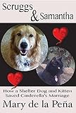 Scruggs & Samantha: How a Shelter Dog and Kitten Saved Cinderella's Marriage by 
