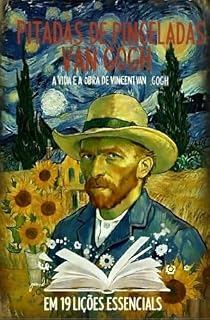 Livro Pitadas de Sabedoria: Van Gogh : A Vida e a Obra de Vincent van Gogh em 19 Lições Essenciais