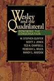 Wesley and the Quadrilateral: Renewing the Conversation by W. Stephen Gunter, Scott J. Jones