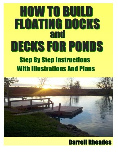 How to Build Floating Docks and Decks for Ponds, Step by Step: Step by step guide with images and plans to build a floating dock pier and a farm pond deck.