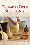 Triumph Over Suffering: A Spiritual Guide To Conquering Adversity (3rd Edition) by Celeste Li M.D., Jenna Julianna Li