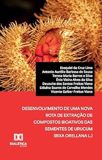 Livro Desenvolvimento de uma Nova Rota de Extração de Compostos Bioativos das Sementes de Urucum (Bixa orellana L.)