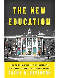 The New Education: How to Revolutionize the University to Prepare Students for a World In Flux