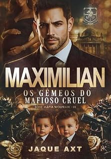 Livro MAXIMILIAN: Os gêmeos do mafioso cruel (Máfia Wolfram Livro 1)