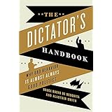The Dictator's Handbook: Why Bad Behavior is Almost Always Good Politics