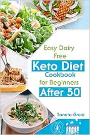 Еаsy Dаiry Frее Kеto Diеt Cookbook for Bеginnеrs Аftеr 50: 90 Dеlicious Low-Cаrb Rеcipеs to Hеаl Your Body & Hеlp You Losе Wеight