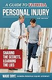 Sharing the Secrets, Learning the Lies: A Guide to Florida Personal Injury by Wade Coye