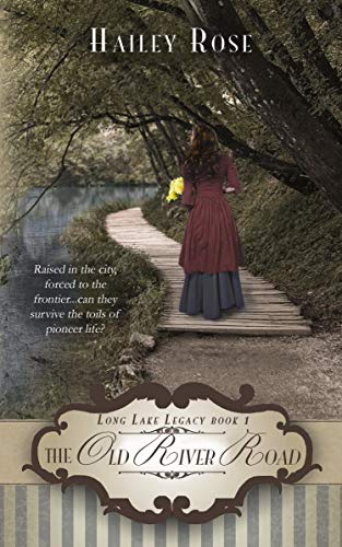 The Old River Road (Long Lake Legacy Book 1) by Hailey Rose