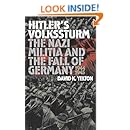 Hitler's Volkssturm: The Nazi Militia and the Fall of Germany, 1944-1945 (Modern War Studies)