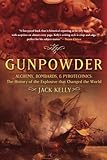 Gunpowder: Alchemy, Bombards, and Pyrotechnics : The History of the Explosive That Changed the World by Jack Kelly