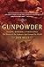 Gunpowder: Alchemy, Bombards, and Pyrotechnics : The History of the Explosive That Changed the World by Jack Kelly