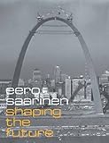 Eero Saarinen: Shaping the Future by 
