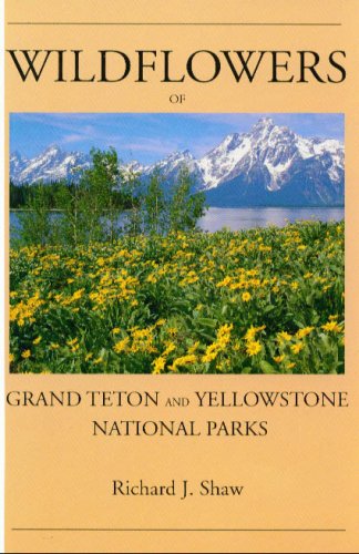 Wildflowers of Grand Teton and Yellowstone National Parks by Richard J. Shaw