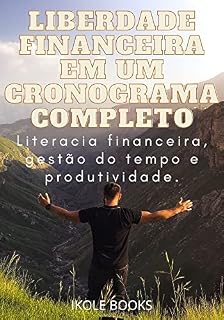 Livro Liberdade Financeira em um Cronograma Completo: Literacia financeira, gestão do tempo e produtividade.