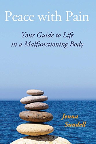 Peace with Pain: Your Guide to Life in a Malfunctioning Body by Jenna Sundell